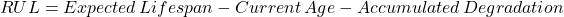 \[ RUL=Expected\, Lifespan-Current\, Age-Accumulated\, Degradation \]